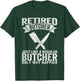 Retired Butcher Just Like A Normal Butcher Retro T-Shirt - T-Shirt | Forest