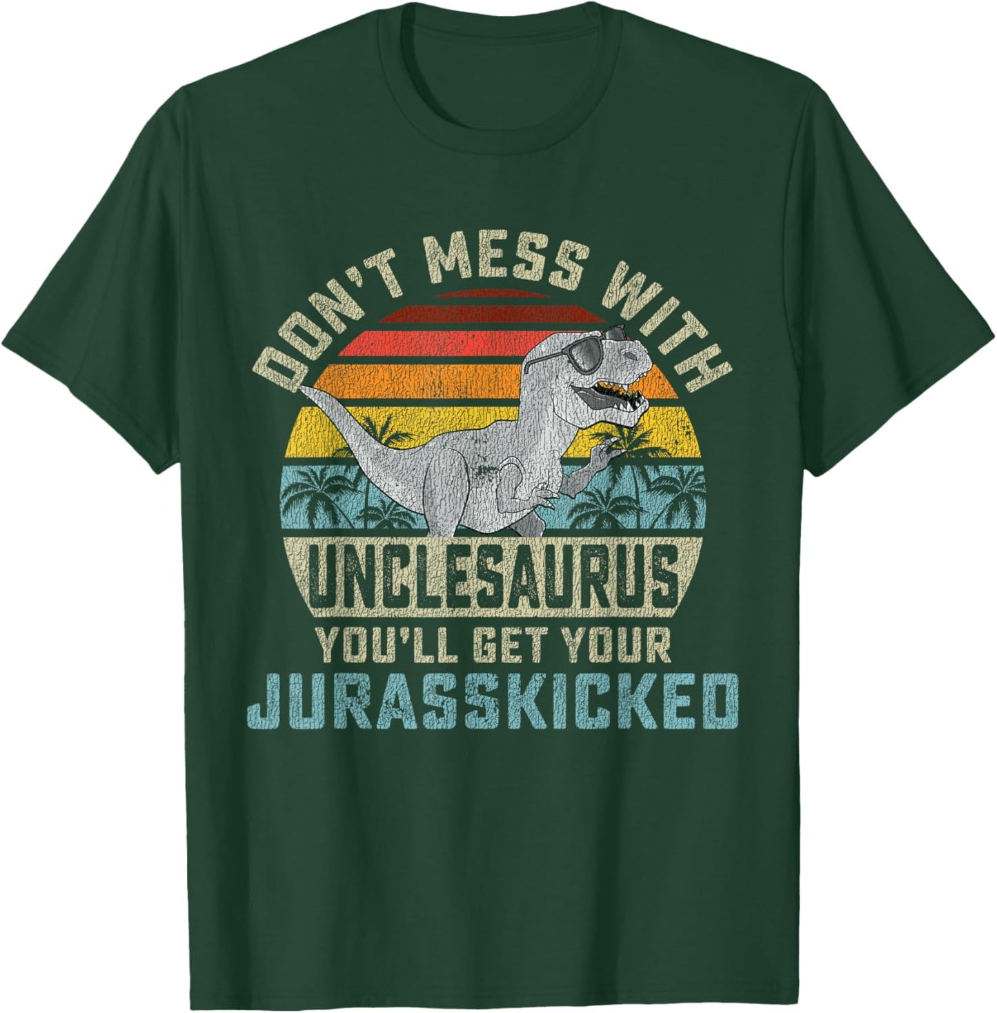 Matching Family Saurus Rex Gift Store Don't Mess With Unclesaurus You'll Get Jurasskicked Uncle T-Shirt - T-Shirt | Forest