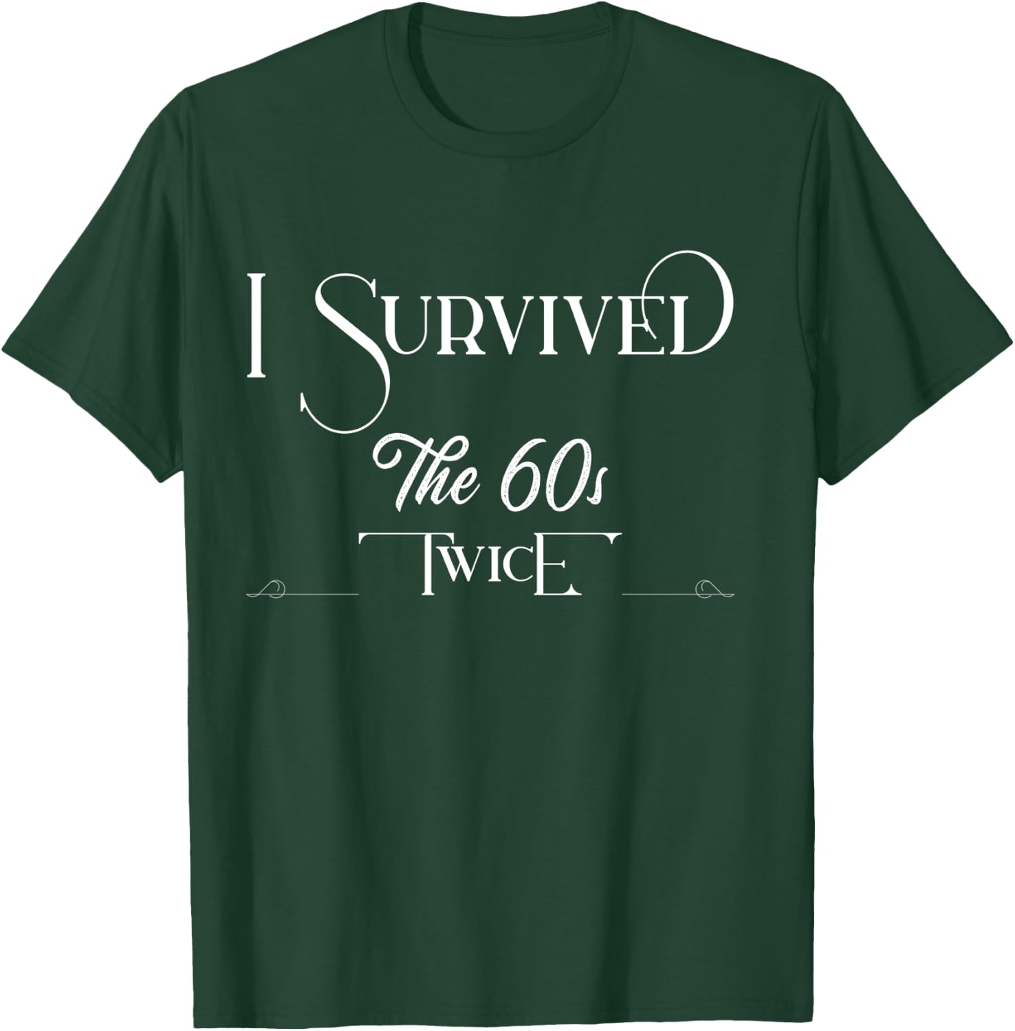 I Survived The Sixties Twice Birthday T-Shirt - T-Shirt | Forest