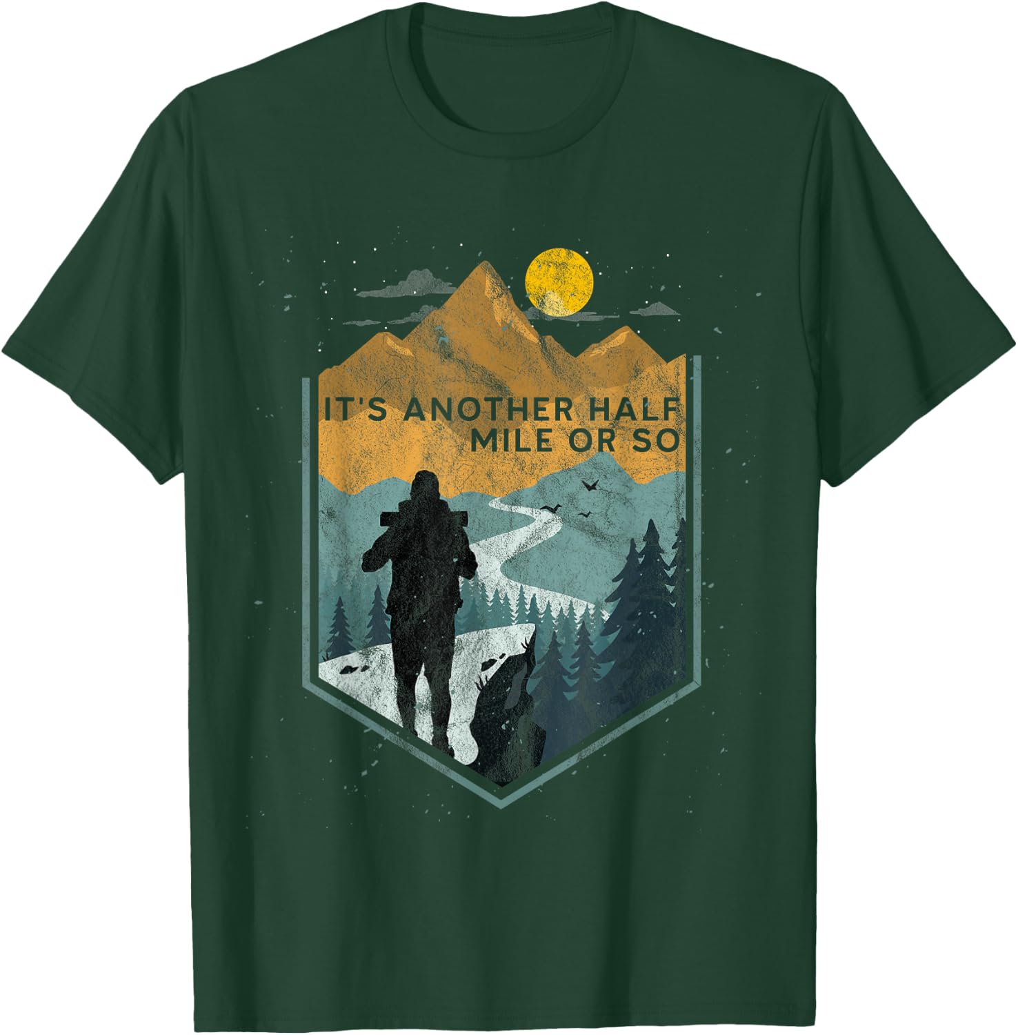 Its another half mile or so Mountain Hiking T-Shirt - T-Shirt | Forest