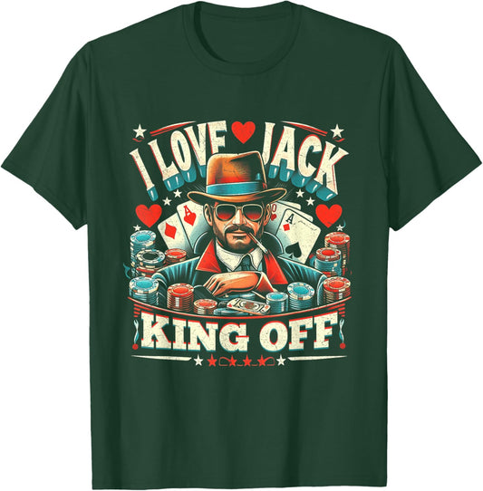 Casino Poker Player Quote I Love Jack King Off Gambling T-Shirt - T-Shirt | Forest