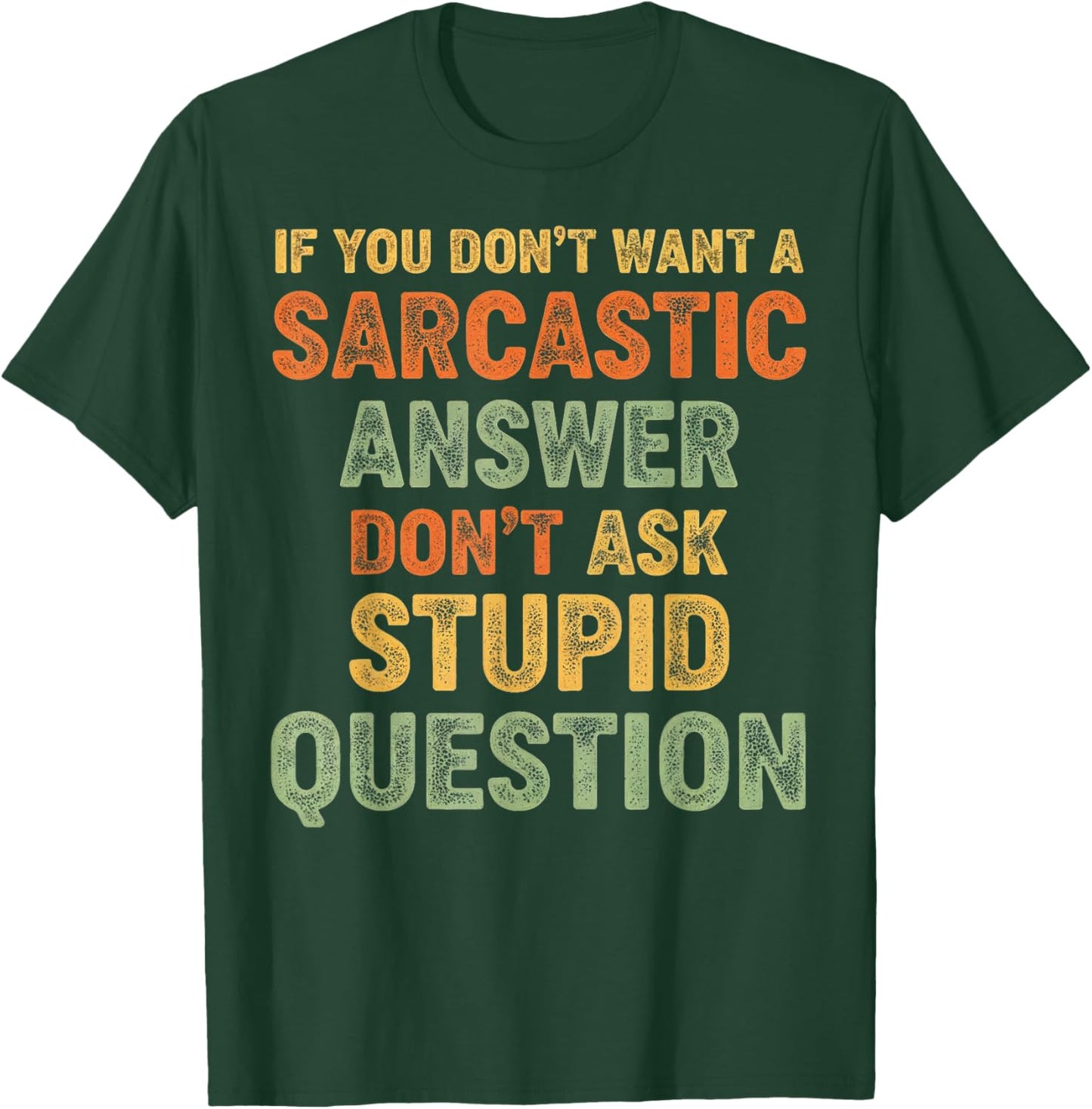 If You Don't Want Sarcastic Answer Don't Ask Stupid Question T-Shirt - T-Shirt | Forest