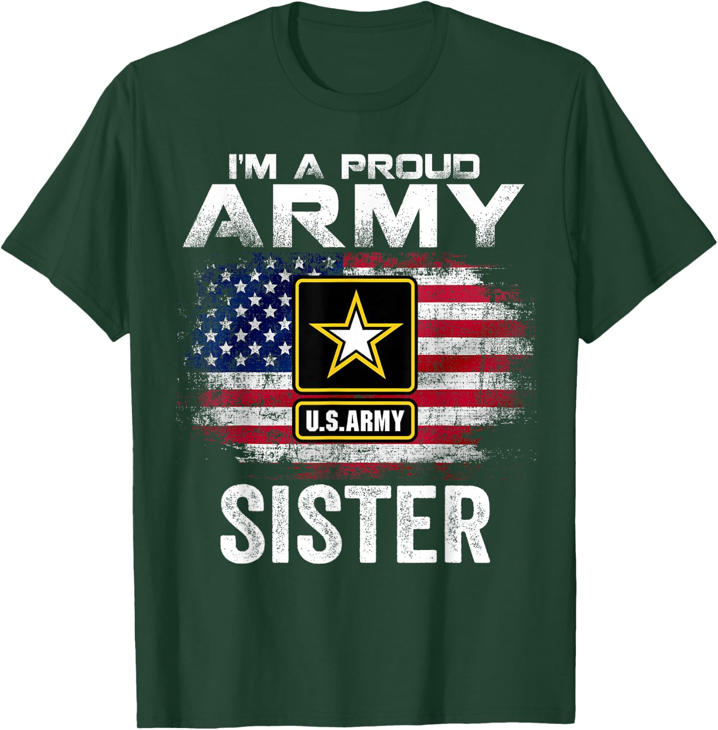 I'm A Proud Army Sister with American Flag for Veteran Gift T-Shirt - T-Shirt | Forest