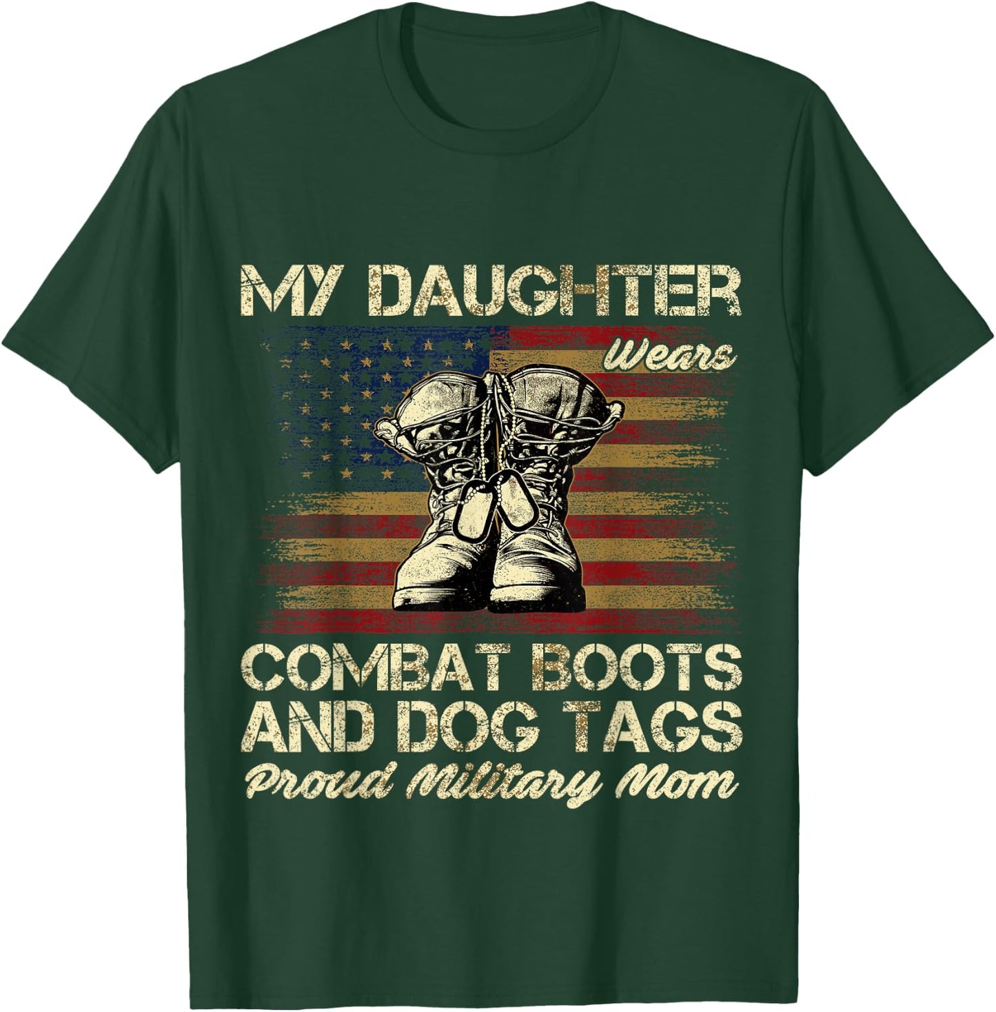 My Daughter Wears Combat Boots and Dog Tags Proud Mom Men Women Kids T-Shirt - T-Shirt | Forest
