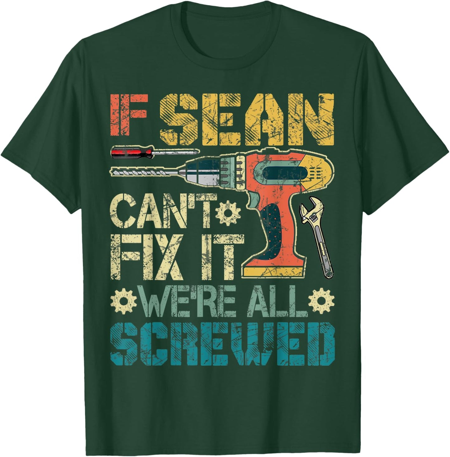 If Sean Can't Fix it We're All Screwed Funny Father's Gift T-Shirt - T-Shirt | Forest