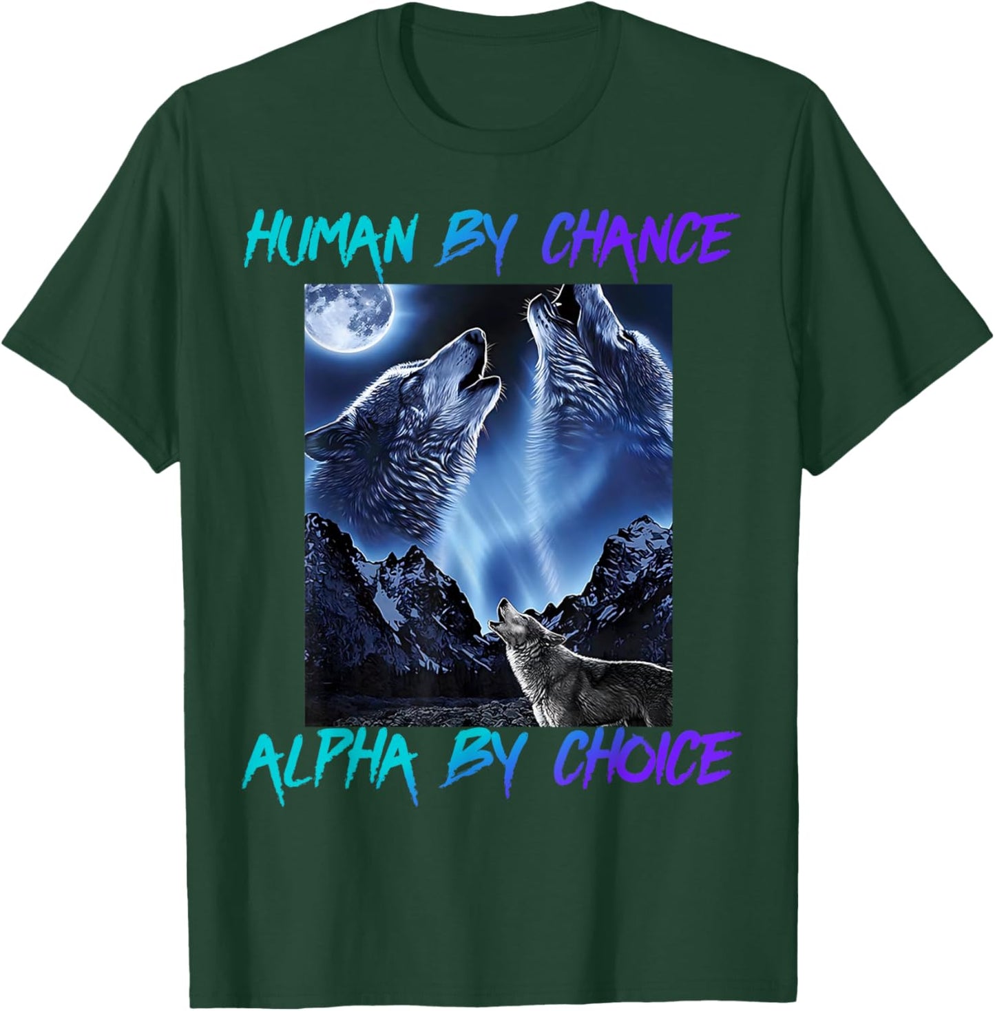 Human By Chance Alpha By Choice Cool Funny Alpha Wolf Meme T-Shirt - T-Shirt | Forest