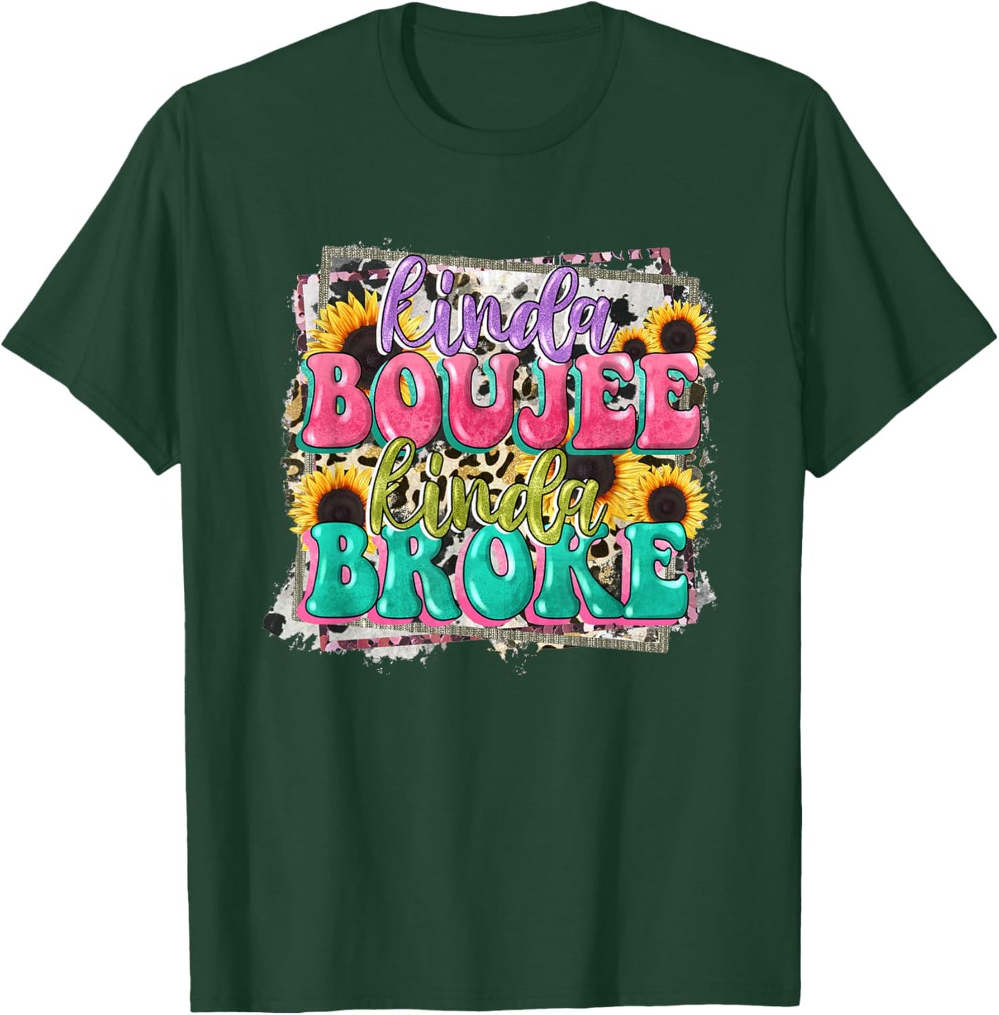 Leopard Kinda Boujee Kinda Broke Sunflowers Western Boujee T-Shirt - T-Shirt | Forest