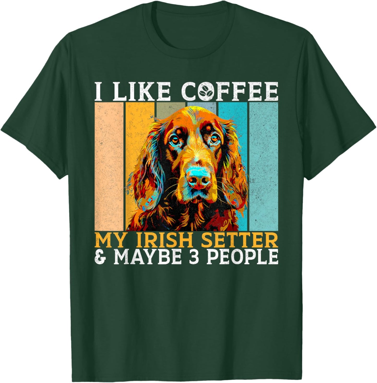 I like Coffee Irish Setter and maybe 3 People Irish Setter T-Shirt - T-Shirt | Forest
