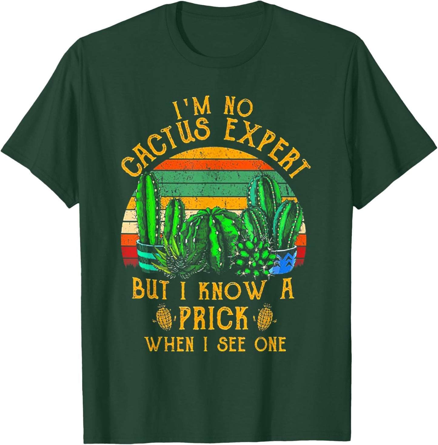 I'm No Cactus Expert But I Know A Prick When I See One T-Shirt - T-Shirt | Forest