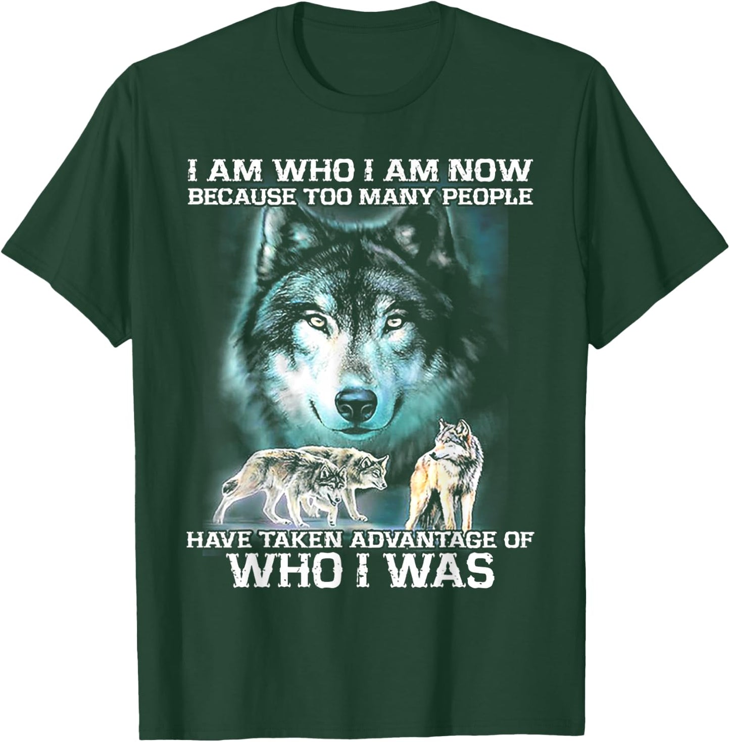 I Am Now Because Too Many People Have Taken Advantage Wolf T-Shirt - T-Shirt | Forest