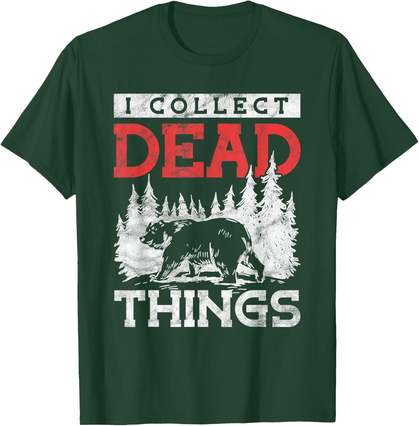 I Collect Dead Things Hunter Taxidermist T-Shirt - T-Shirt | Forest