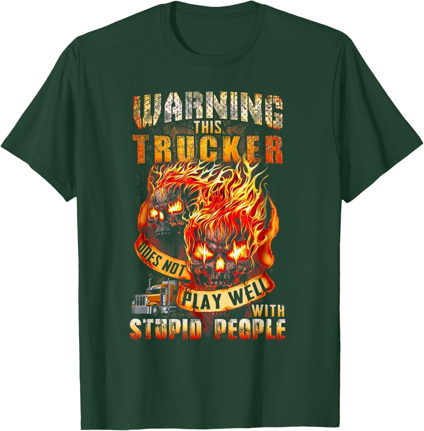 Warning This Trucker Does Not Play Well with Stupid People T-Shirt - T-Shirt | Forest