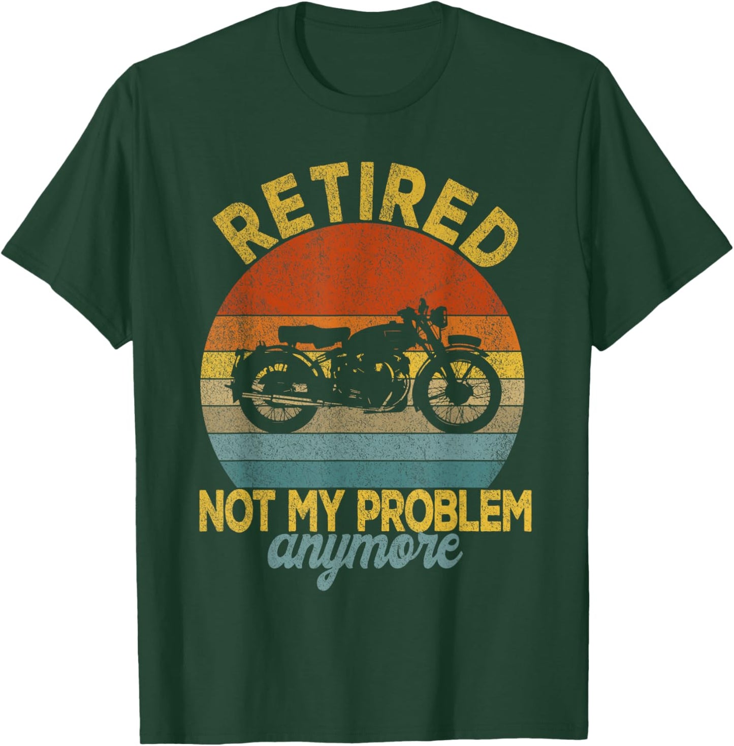 Retired Not My Problem Anymore Motorcycle Retirement Plan T-Shirt - T-Shirt | Forest