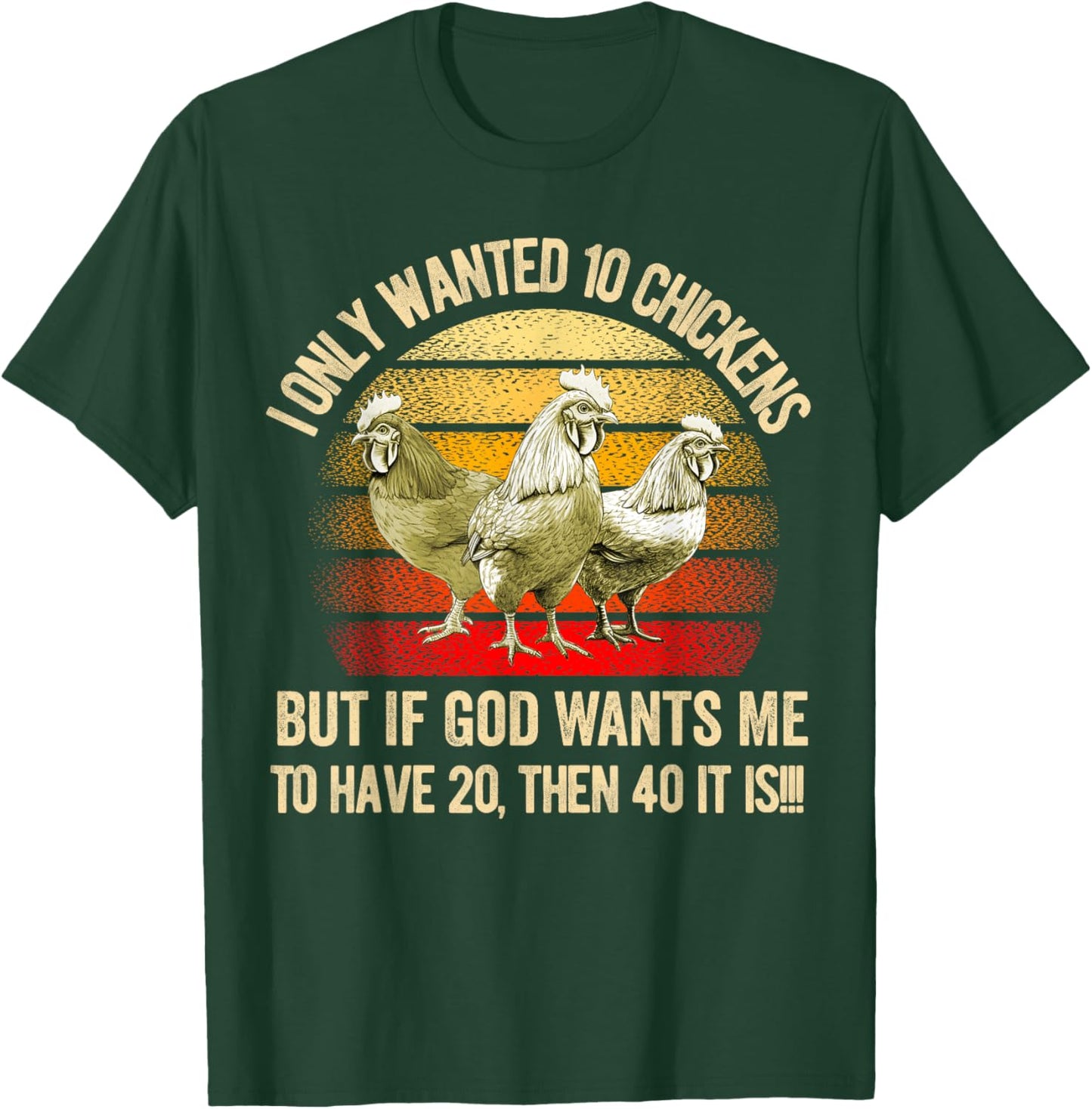 I Only Wanted 10 Chickens But if God Wants Me to Have 20 T-Shirt - T-Shirt | Forest