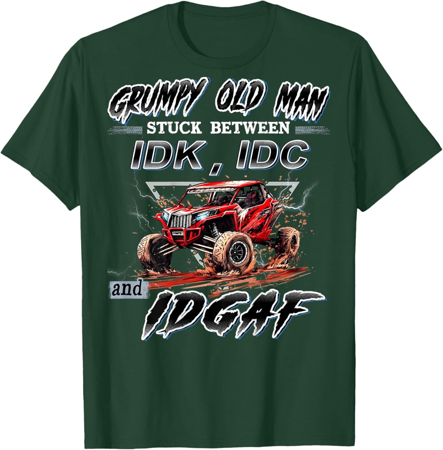 SXS UTV Grumpy Old Man Stuck Between IDK IDC and IDGAF T-Shirt - T-Shirt | Forest