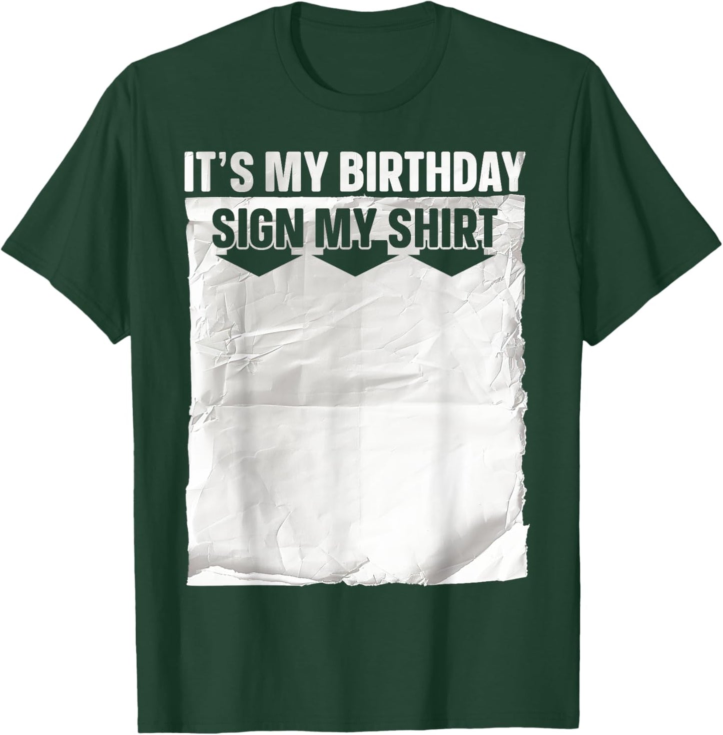 Its My Birthday Sign My Shirt Ice Breaker Funny Birthday T-Shirt - T-Shirt | Forest