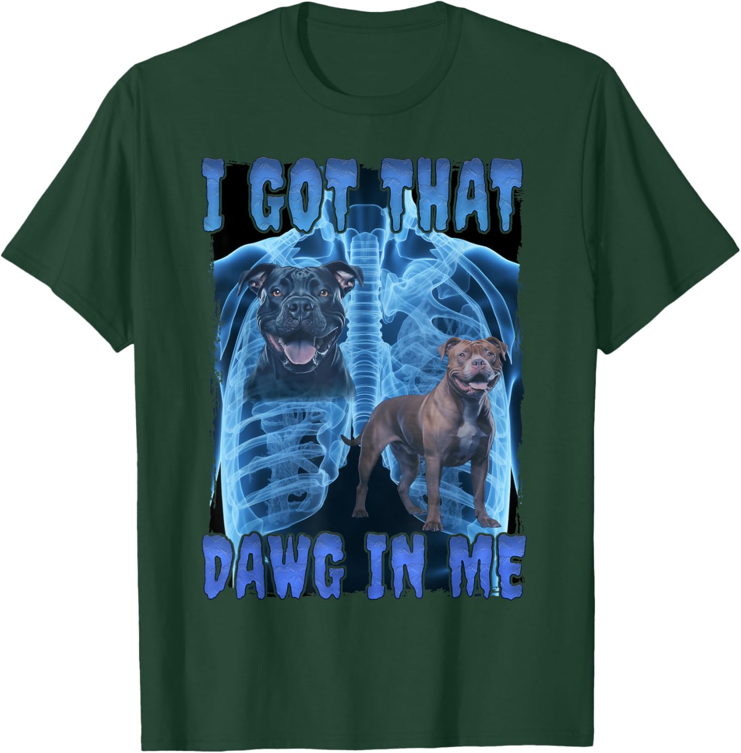 I Got That Dawg In Me XRay T-Shirt - T-Shirt | Forest