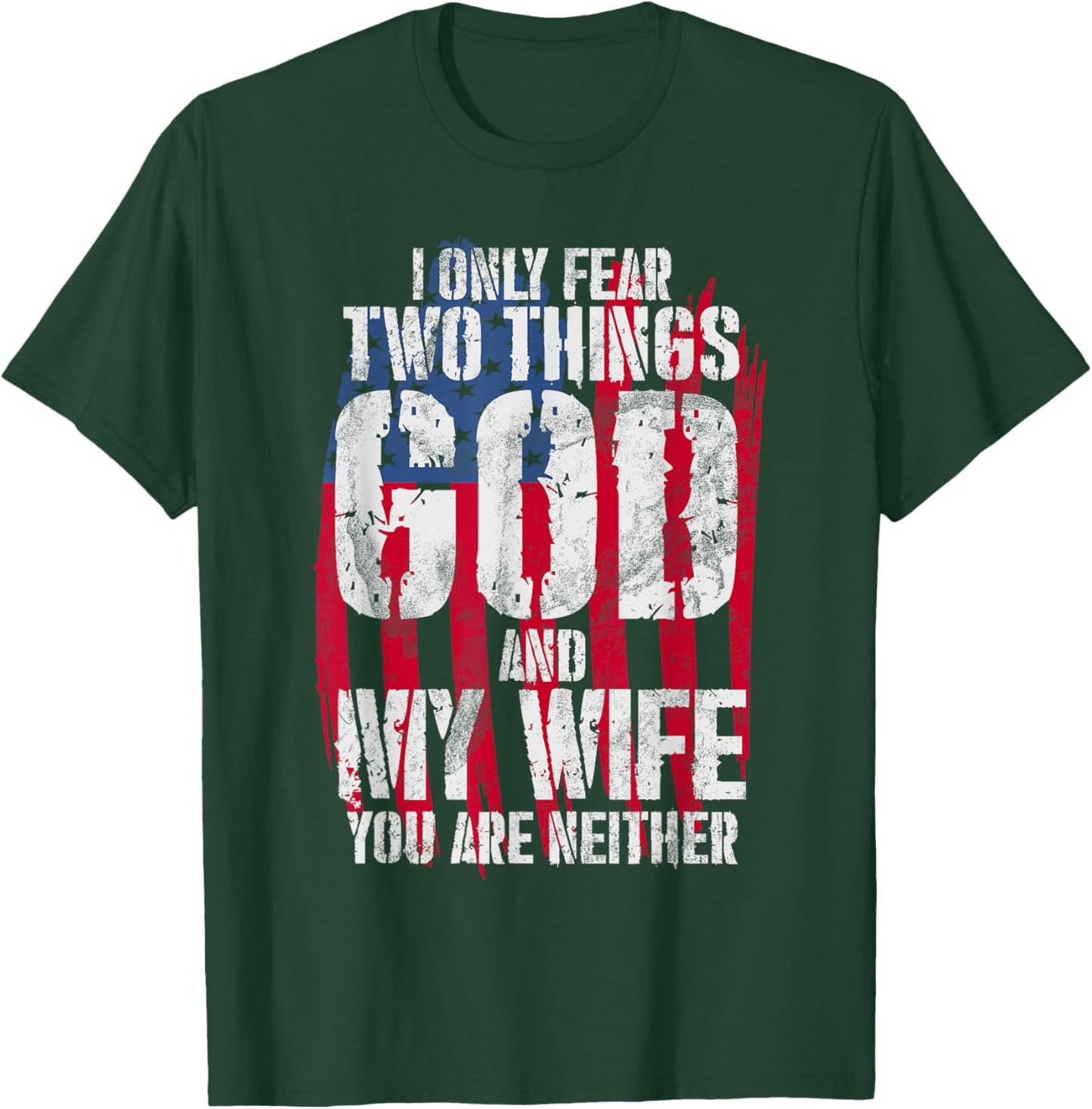 I Only Fear Two Things God And My Wife You Are Neither Bible T-Shirt - T-Shirt | Forest