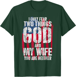 I Only Fear Two Things God And My Wife You Are Neither Bible T-Shirt - T-Shirt | Forest