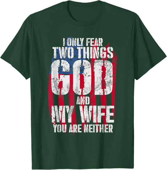 I Only Fear Two Things God And My Wife You Are Neither Bible T-Shirt - T-Shirt | Forest