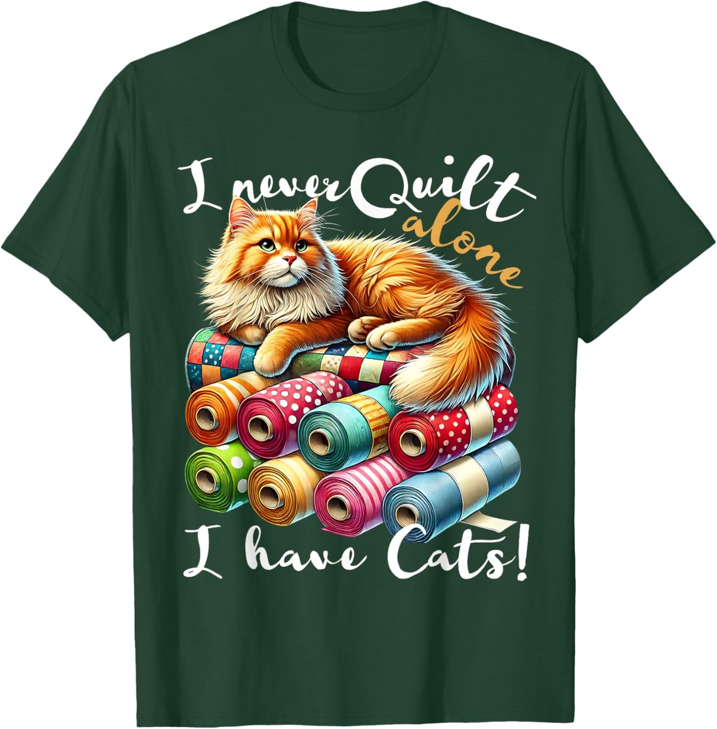 I Never Quilt Alone I Have Cats Sewing Quilter Quilting T-Shirt - T-Shirt | Forest