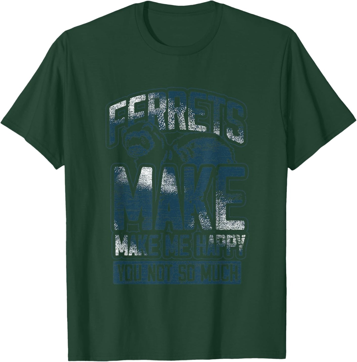 Ferrets Make Me Happy You Not So Much Cute Animal Ferret T-Shirt - T-Shirt | Forest