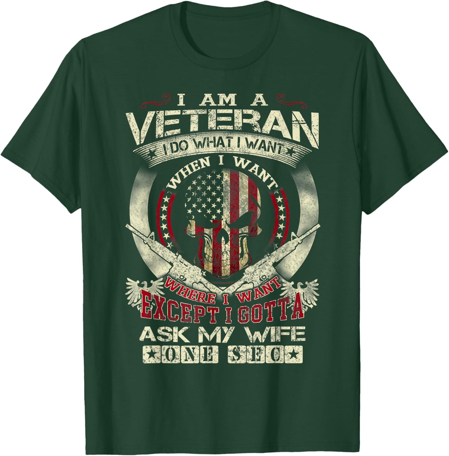 I Am A Veteran I Do What I Want When I Want Funny T-Shirt - T-Shirt | Forest