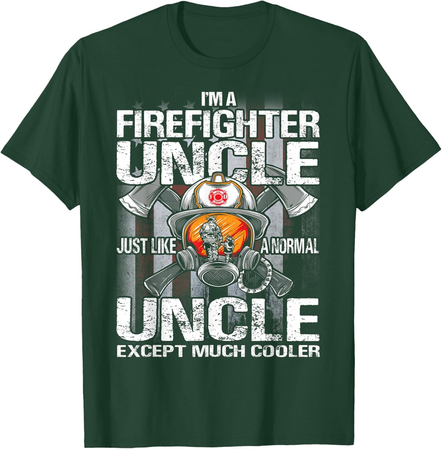 I'm A Firefighter Uncle Just Like A Normal Uncle Except T-Shirt - T-Shirt | Forest