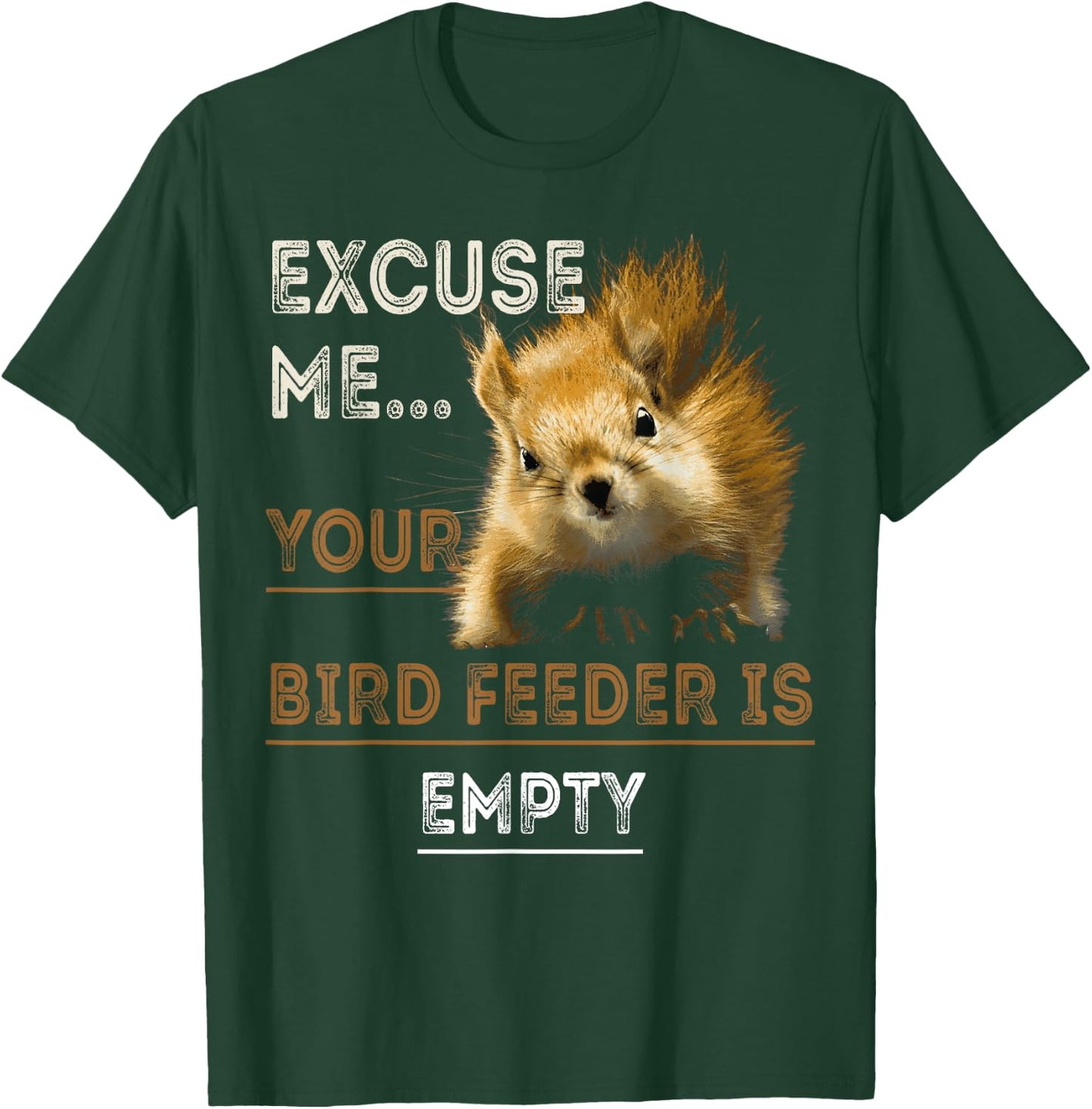 Squirrel Excuse Me Your Bird Feeder Is Empty Funny Squirrel T-Shirt - T-Shirt | Forest
