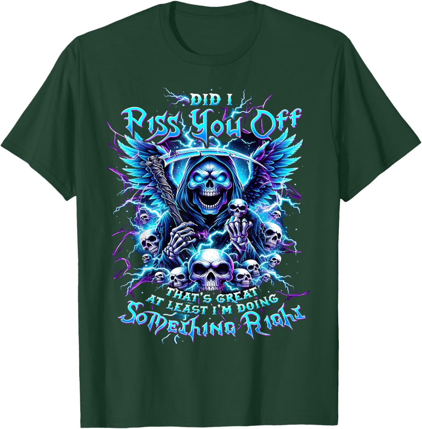 Did I Piss You Off That's Great At Least - Grim Reaper T-Shirt - T-Shirt | Forest
