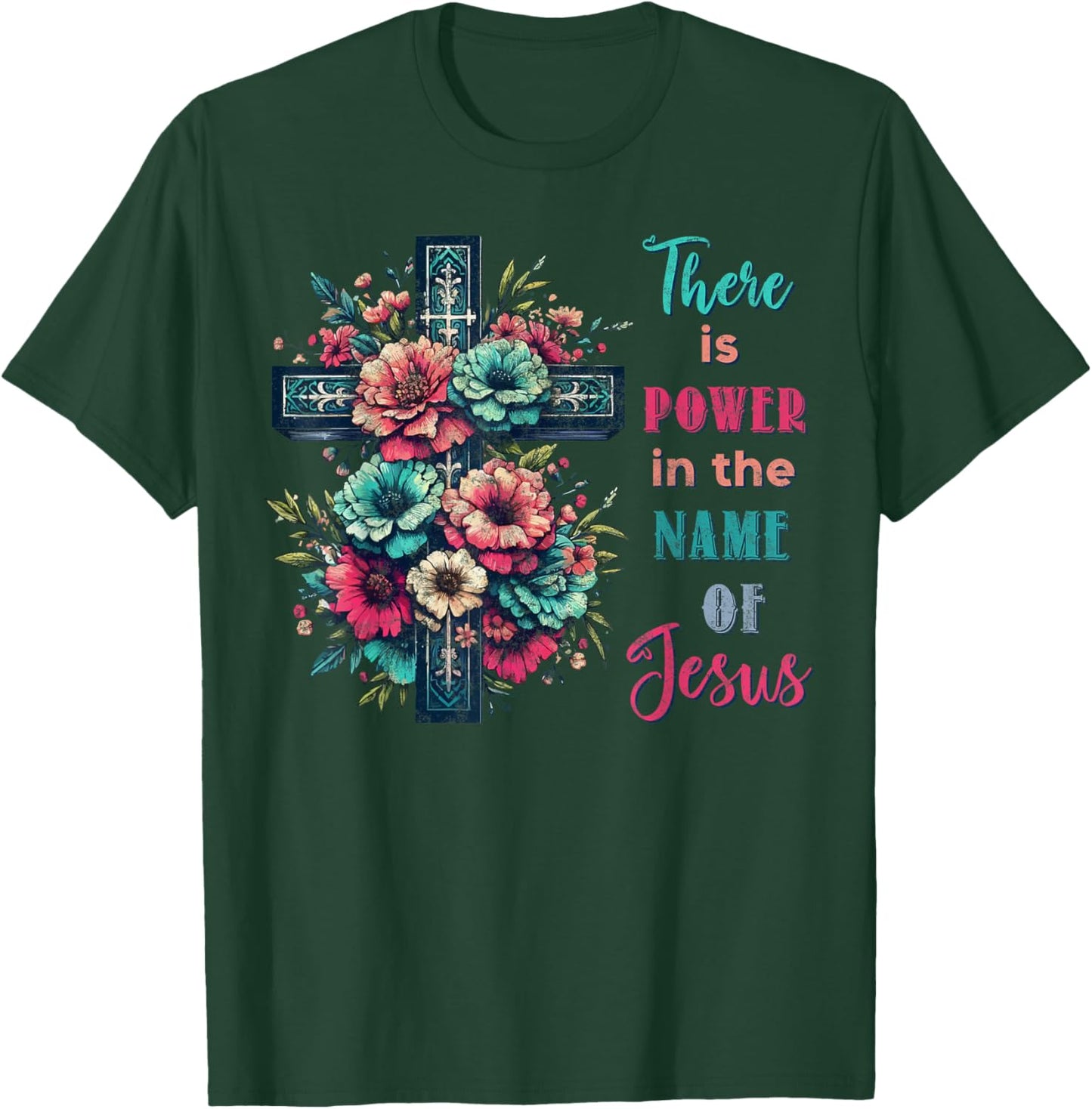There is Power in The Name of Jesus Christian Cross Flowers T-Shirt - T-Shirt | Forest