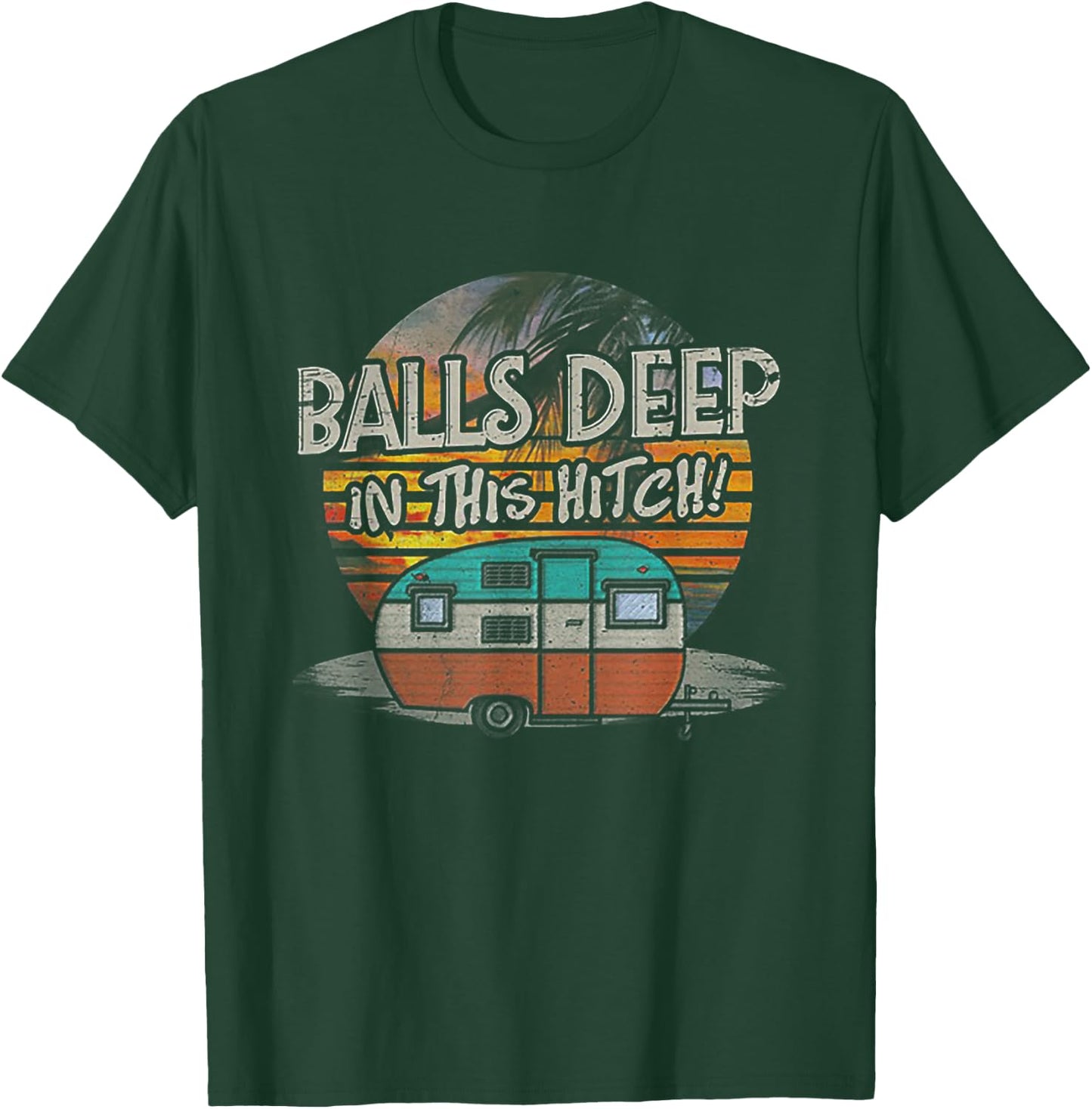 Balls Deep in This Hitch Funny Camping Gift T-Shirt - T-Shirt | Forest