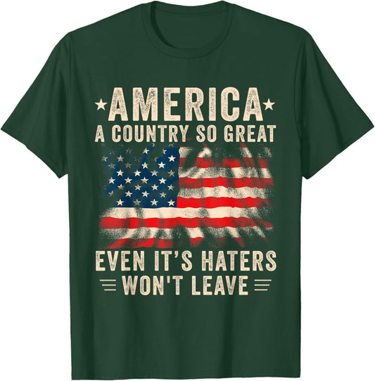 America a country so great even it's Haters won't leave T-Shirt - T-Shirt | Forest