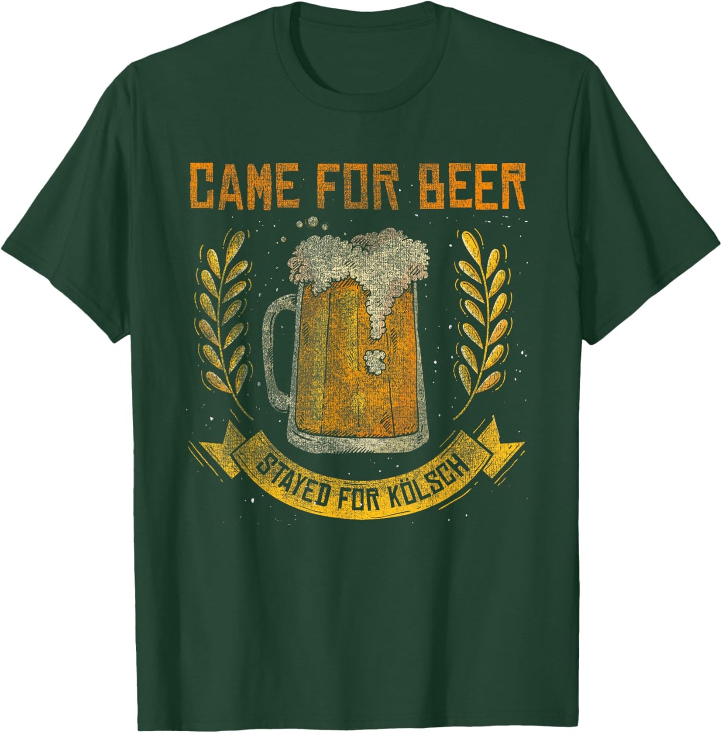 Came for Beer Stayed for Kölsch German Cologne T-Shirt - T-Shirt | Forest