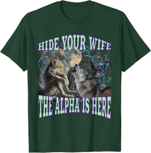 Hide Your Wife The Alpha Is Here Funny Werewolf Wolf Meme T-Shirt - T-Shirt | Forest