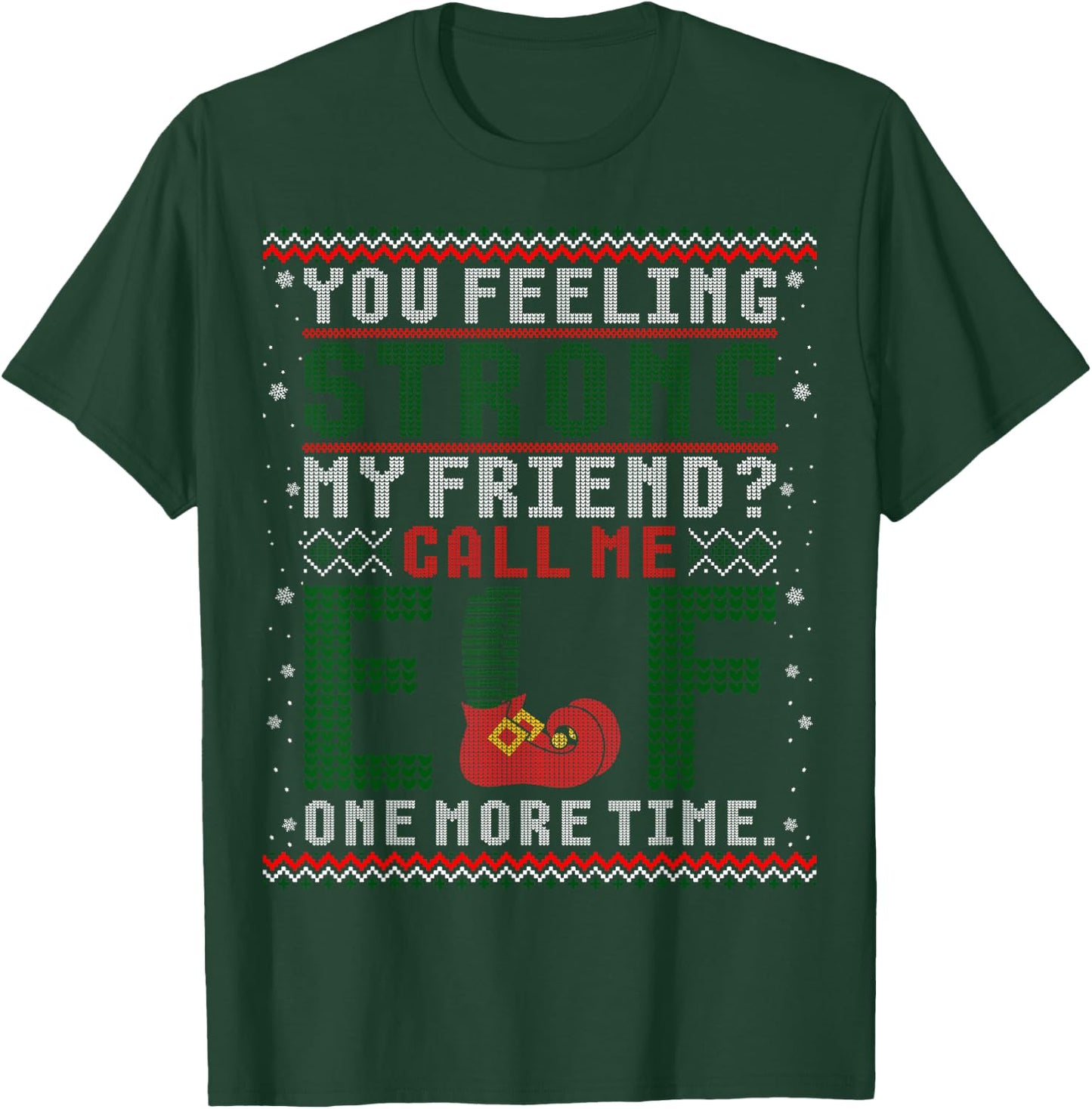 Christmas Call Me Elf One More Time Ugly Sweater T-Shirt - T-Shirt | Forest