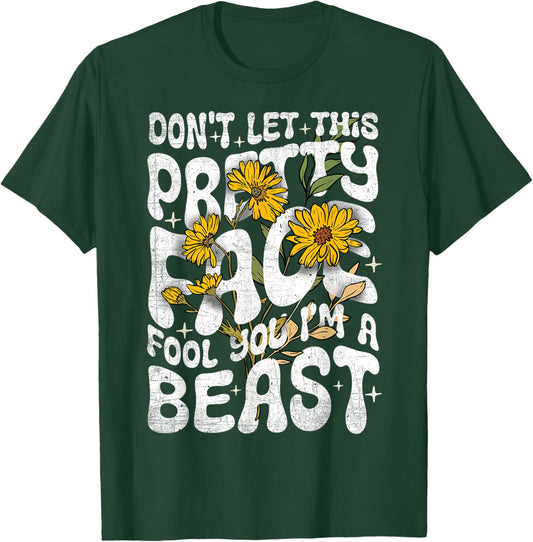 Don't Let This Pretty Face Fool You I'm a Beast Funny Quote T-Shirt - T-Shirt | Forest