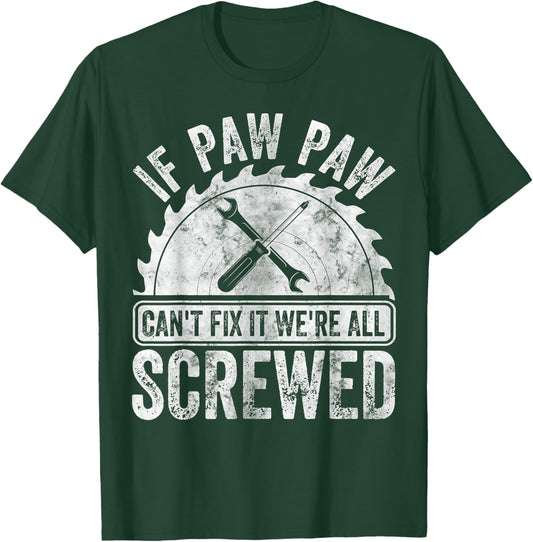 If Paw Paw Can't Fix It We're All Screwed Shirt Father's Day T-Shirt - T-Shirt | Forest