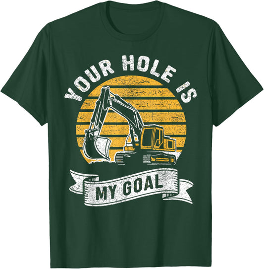 Vintage Your Hole Is My Goal Funny Excavator Saying T-Shirt - T-Shirt | Forest