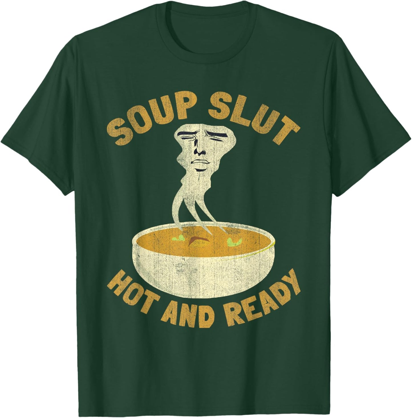 Soup Slut Hot And Ready Funny Sarcastic Soup T-Shirt - T-Shirt | Forest