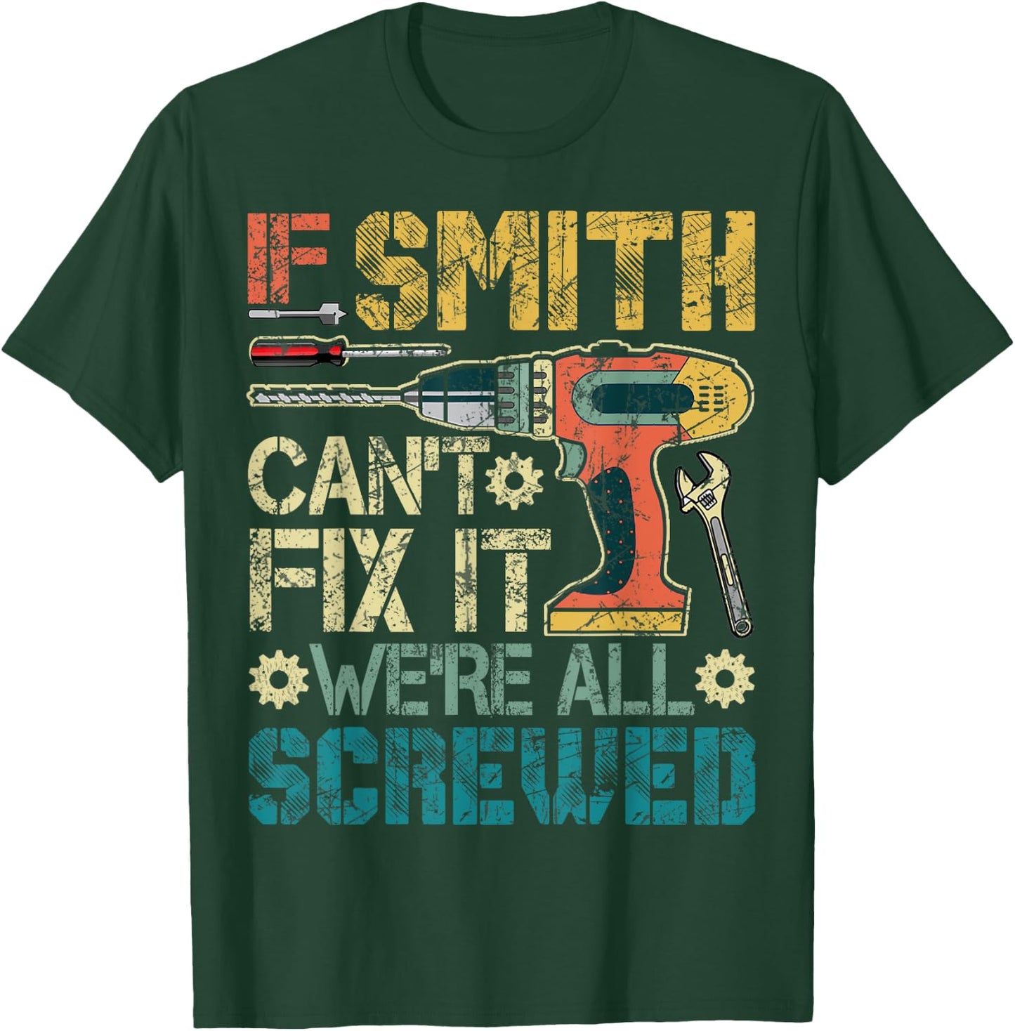 If Smith Can't Fix it We're All Screwed Funny Father's Gift T-Shirt - T-Shirt | Forest