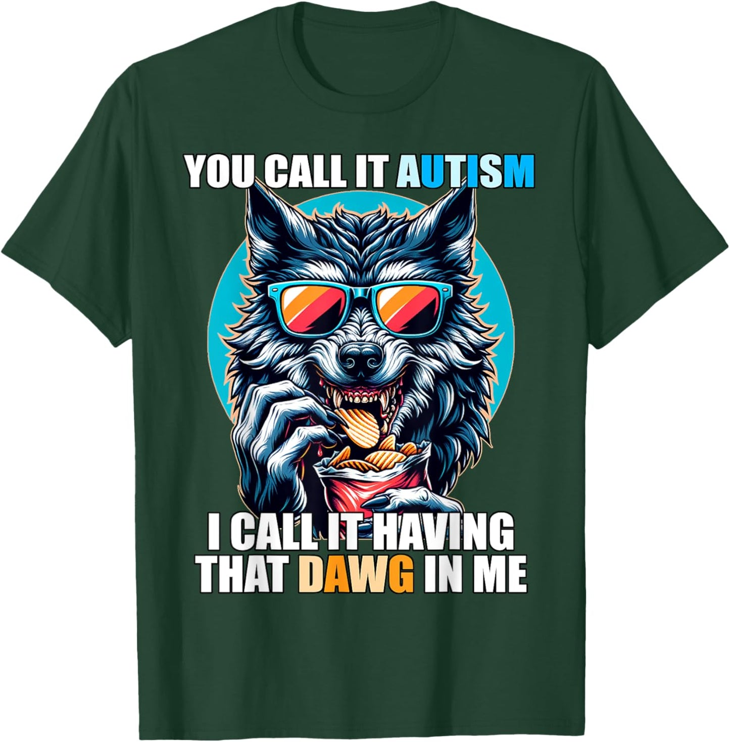 You Call It Autism I Call It Having That Dawg In Me T-Shirt - T-Shirt | Forest