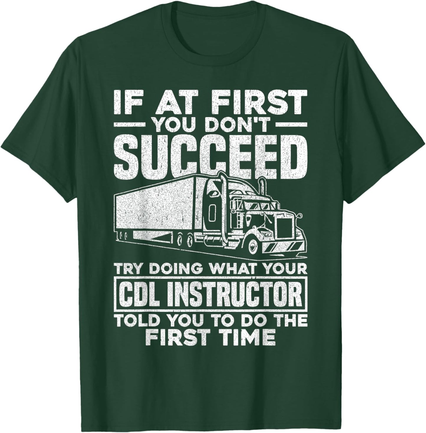 If At First You Don't Succeed Funny Trucker CDL Instructor T-Shirt - T-Shirt | Forest