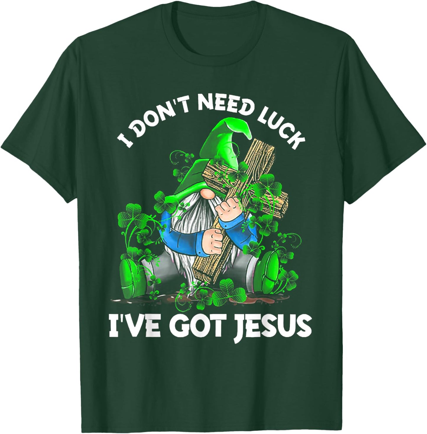 I Don't Need Luck I've Got Jesus Gnome Shamrock T-Shirt - T-Shirt | Forest