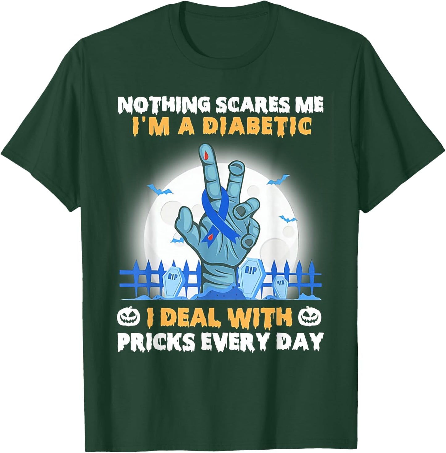 Nothing Scares Me I'm A Diabetic I Deal with Pricks Everyday T-Shirt - T-Shirt | Forest