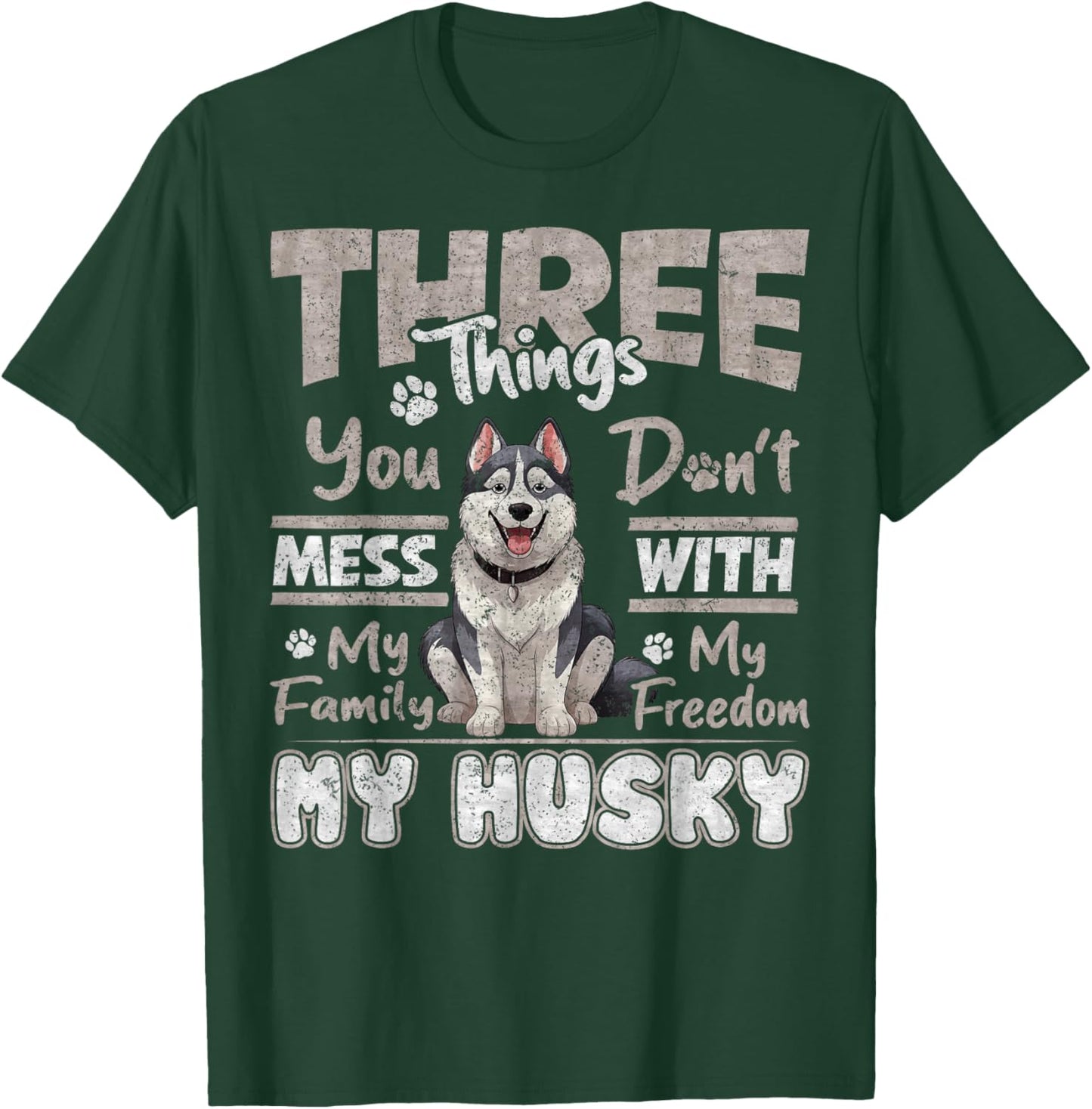 Three Things You Don't Mess With, I Love Husky Funny T-Shirt - T-Shirt | Forest