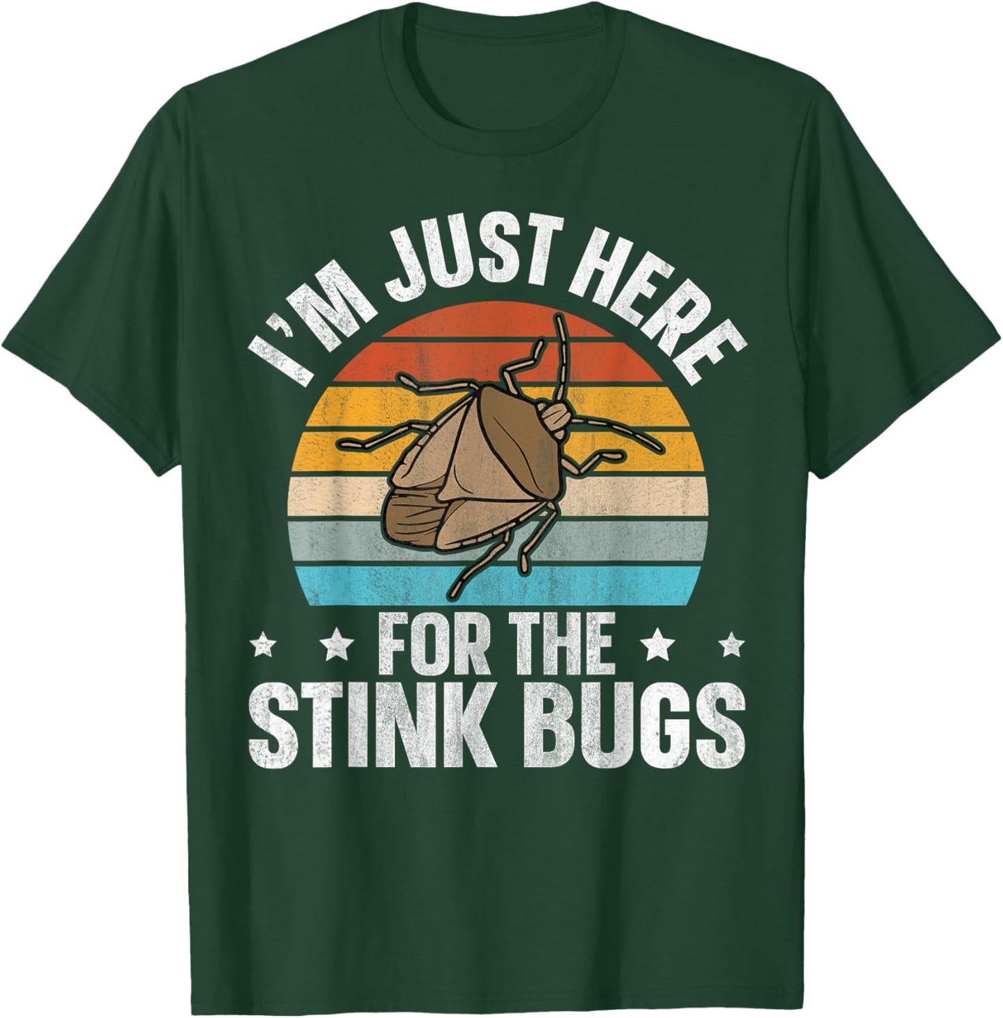 I’m just here for the stink bugs Design for a Stink Bug Fan T-Shirt - T-Shirt | Forest