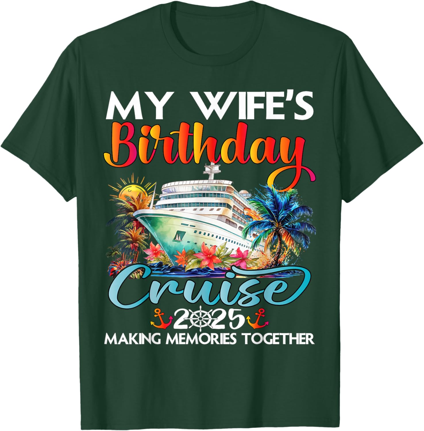 My Wife's Birthday Cruise 2025 Wife Cruise Ship Vacation T-Shirt - T-Shirt | Forest