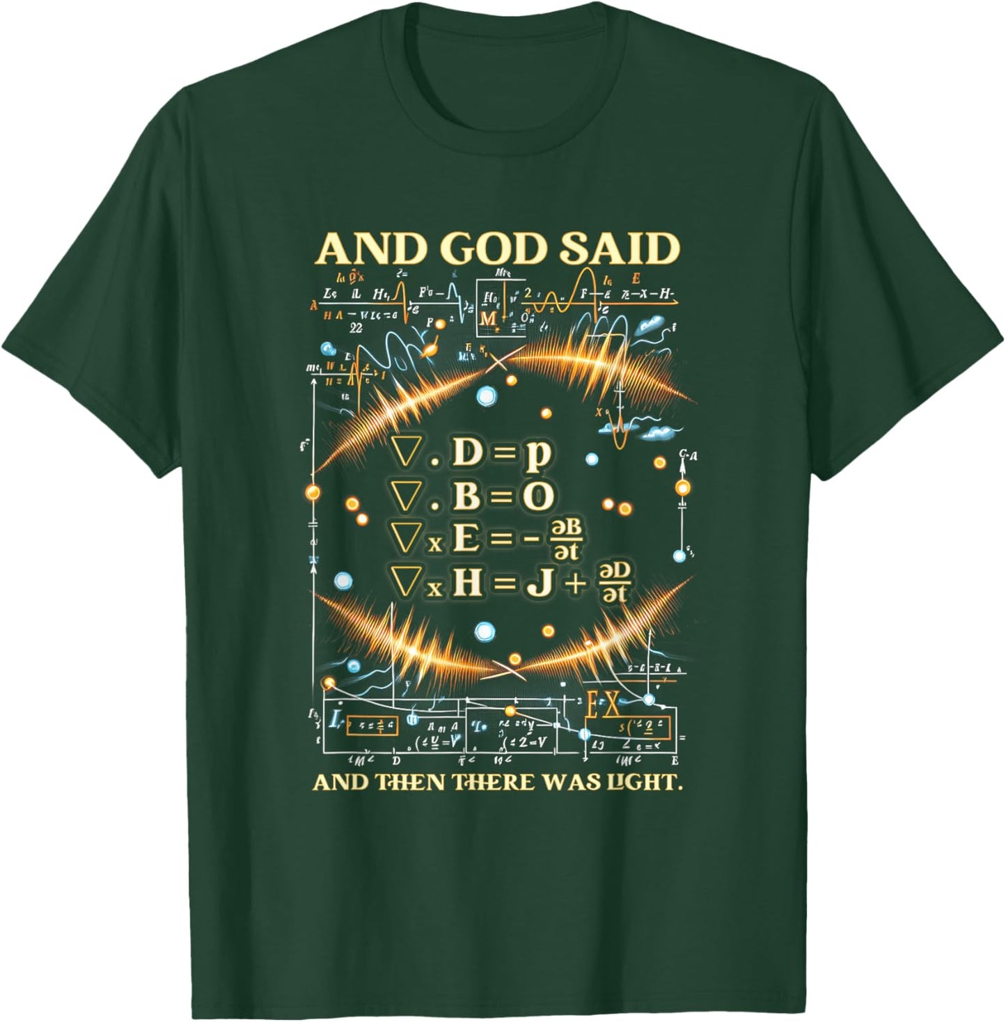 God Said Maxwell Equations And Then There Was Light Physics T-Shirt - T-Shirt | Forest