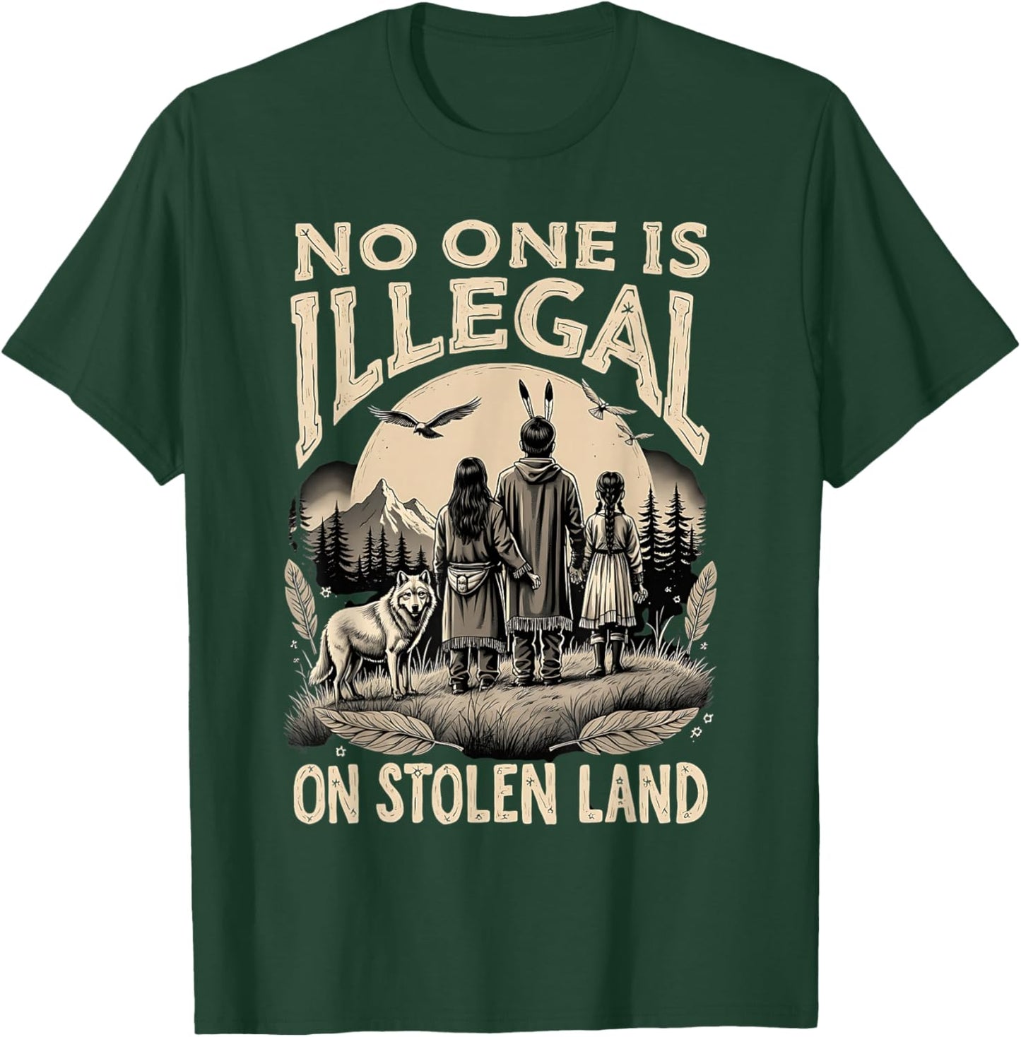 Native Americans No One Is Illegal on Stolen Land T-Shirt - T-Shirt | Forest